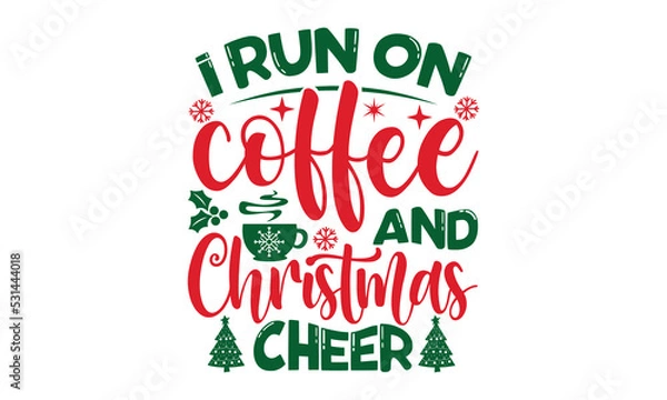Fototapeta i run on coffee and christmas cheer - Christmas SVG and T shirt Design, typography design christmas Quotes, Good for t-shirt, mug, gift, printing press, EPS 10 vector