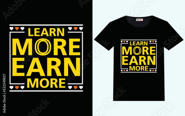 Fototapeta Learn more earn more modern motivational quotes t shirt design