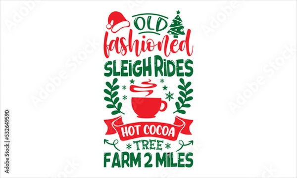 Fototapeta Old Fashioned Sleigh Rides Hot Cocoa Tree Farm 2 Miles - Christmas T shirt Design, Hand drawn vintage illustration with hand-lettering and decoration elements, Cut Files for Cricut Svg, Digital Downlo