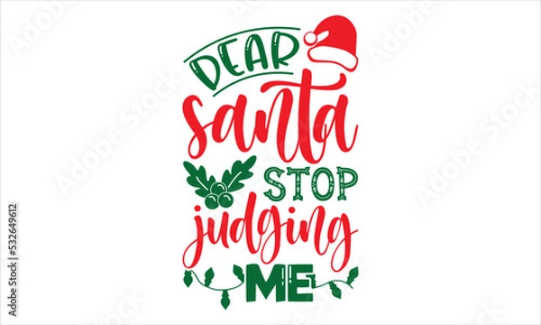 Obraz Dear Santa Stop Judging Me - Christmas T shirt Design, Hand drawn vintage illustration with hand-lettering and decoration elements, Cut Files for Cricut Svg, Digital Download