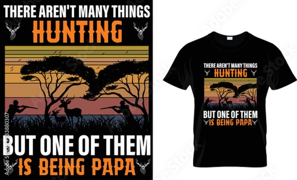 Obraz There aren't many things hunting but one of them is being papa t-shirt design tamplete.