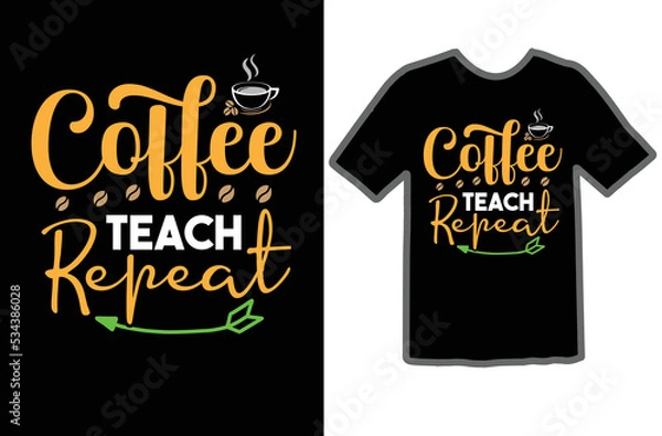 Fototapeta Coffee Teach Repeat t shirt design