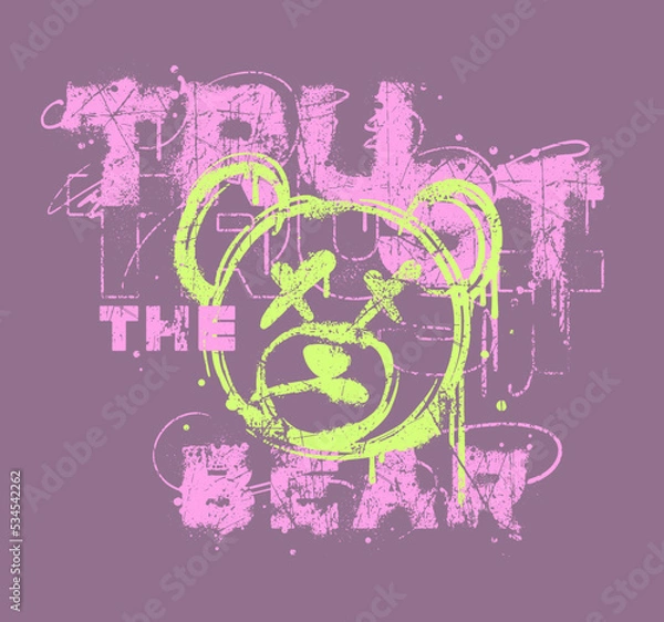 Fototapeta teddy bear graffiti style illustration with custom grunge slogan wording for print designers and other creative use