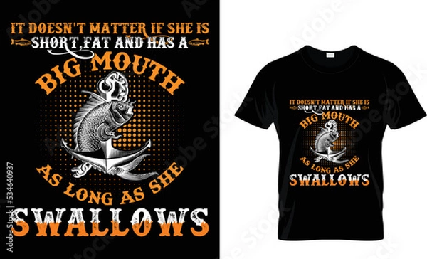 Obraz IT DOESN'T MATTER IF SHE IS SHORT FAT AND HAS A BIG MOUTH.,, T-SHIRT DESIGN TAMPLETE.