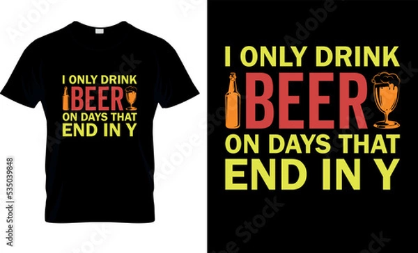 Fototapeta I only drink beer on days that end in y Octoberfest T- Shirt design grafich, vector,  gifts, Beer, typography, illustration, template, apparel, Funny Drinking , print , Octoberfest