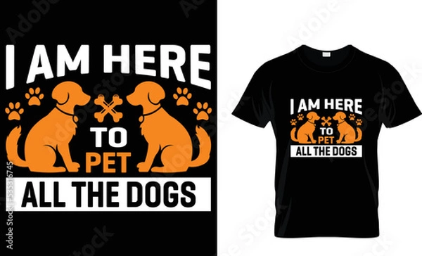Obraz I'm here to pet all the dogs t shirt design template