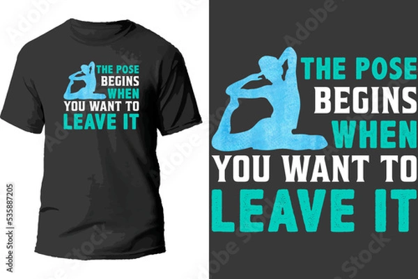 Fototapeta The Pose Begins When You Want To Leave It T Shirt Design.