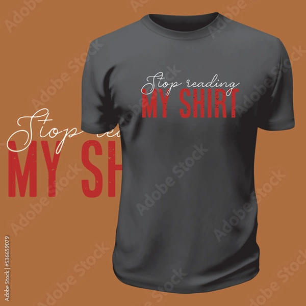 Fototapeta Stop Reading My Shirt Funny Quote Design For Print Item