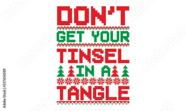Fototapeta Don’t get your tinsel in a tangle - ugly christmas sweater t shirt Design and svg, Calligraphy T-shirt design, EPS, SVG Files for Cutting, bag, cups, card, EPS 10