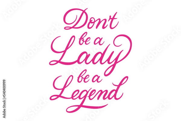 Fototapeta Dont Be A Lady Be A Legend