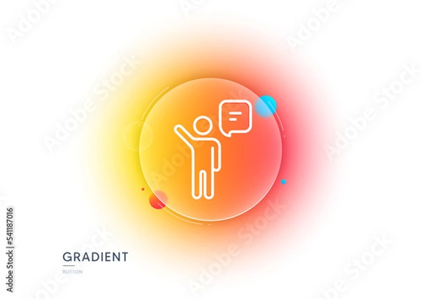 Fototapeta Agent talk line icon. Gradient blur button with glassmorphism. Business management sign. Speech bubble symbol. Transparent glass design. Agent line icon. Vector