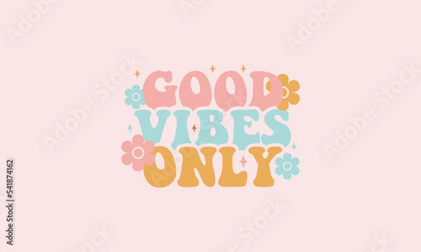 Obraz Good vibes only trendy floral typography retro groovy warp text lettering design vector template for t shirt poster banner wall art	
