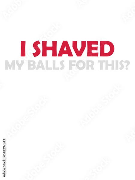 Fototapeta I shaved my balls 