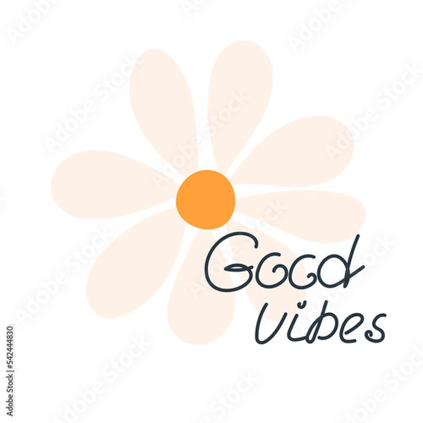 Obraz Good vibes poster. The concept of happiness. Cute vector illustration of a flower. Hand drawn daisy. Postcard or print design.