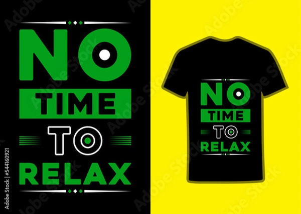 Obraz No time to relax modern inspirational Motivational quotes Tshirt design for fashion apparel printing. Suitable for totebags, stickers, mug, hat, and merchandise.