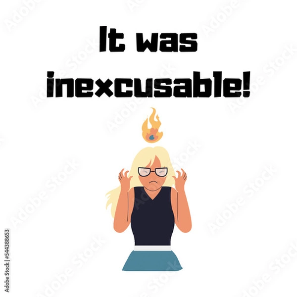 Obraz Phrase "It was inexcusable!" with a cartoon angry woman isolated on a white background. Lettering illustration. Emotional text art 