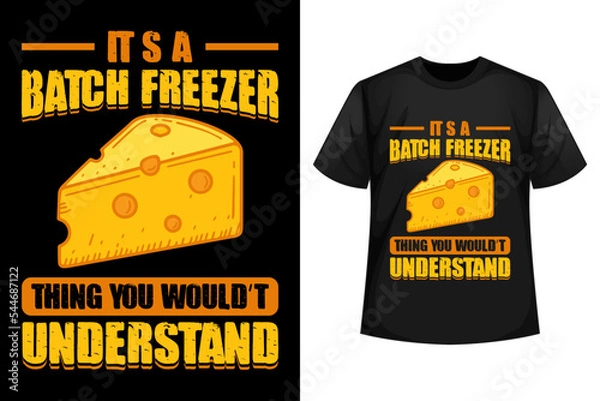 Fototapeta It's a batch freezer thing you wouldn't understand - Cheese t-shirt design template