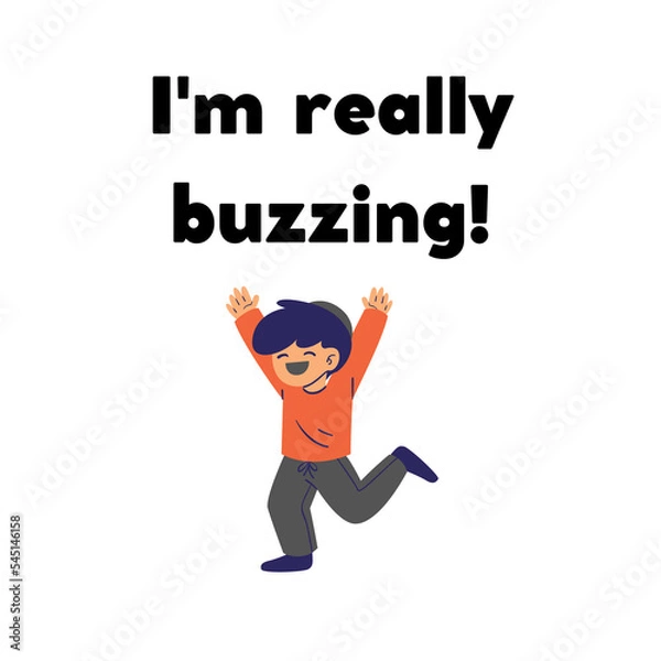 Obraz Phrase "I'm really buzzing!" with a cartoon happy boy isolated on a white background. Lettering illustration. Emotional text art 
