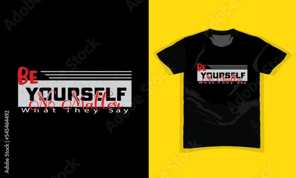 Obraz BE YOURSELF, NO MATTER WHAT THEY SAY, Motivational Typography T-shirt design for fashion apparel printing, poster, Quote, banner, graphics, Colorful abstract with the grunge style,
