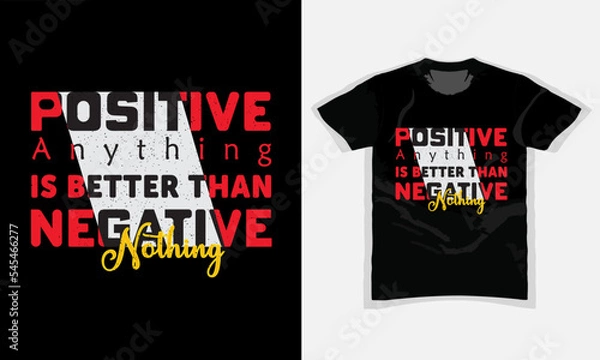 Obraz POSITIVE ANYTHING IS BETTER THAN NEGATIVE NOTHING, Motivational vintage and Typography T Shirt Design for fashion apparel printing, Grunge, poster, Quote, banner, graphics, Vector illustration