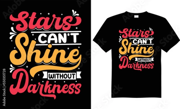 Fototapeta Typography as Hand / Vector Lettering quote “Stars Can’t Shine Without Darkness” for t-shirt design, poster, book, mugs, T-Shirt Design Template, Posters, Greeting Cards, And Sticker Vector Illustrati
