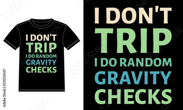 Fototapeta I don't trip I do random gravity checks typography t-shirt design template, Car Window Sticker, POD, cover, Isolated Black Background
