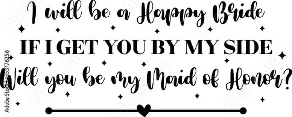 Fototapeta I will be a happy bride if I get you by my side, will you be my maid of honor?
Maid of Honor Proposal SVG, Wedding SVG Design