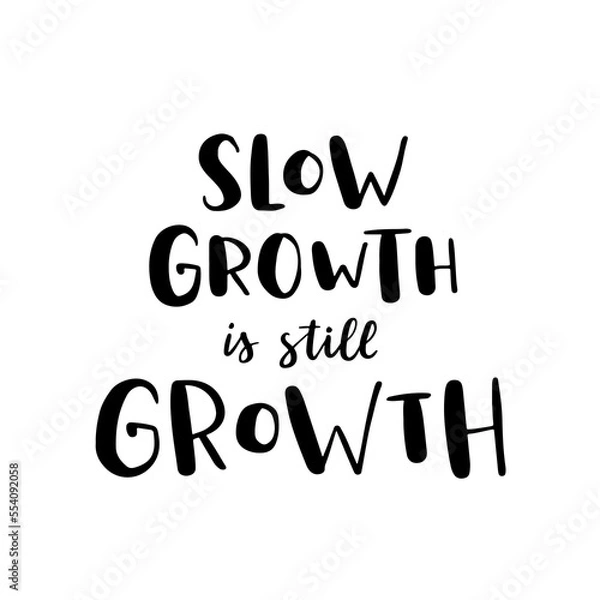 Obraz Hand drawn lettering card. The inscription: slow growth is still growth. Perfect abstract design for greeting cards, posters, T-shirts, banners, print invitations.