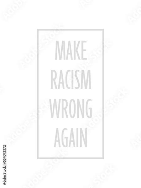 Fototapeta make racism wrong again 