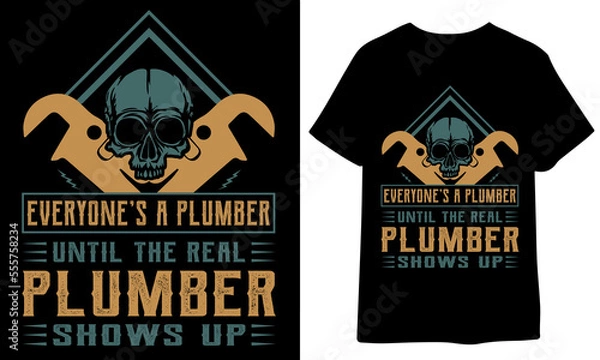 Obraz Everyone's A Plumber Until The Real Plumber Shows Up.