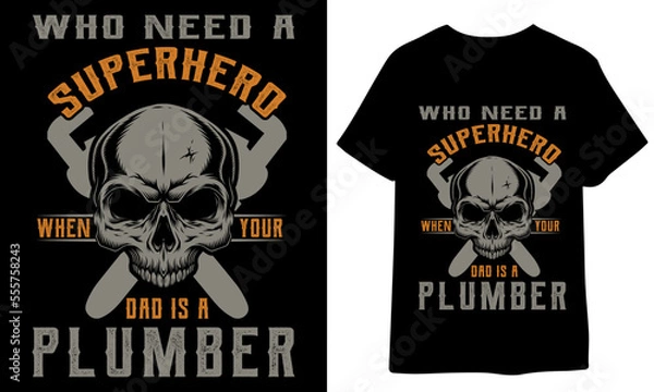 Obraz Who Need A Superhero When Your Dad Is A Plumber t shirt template