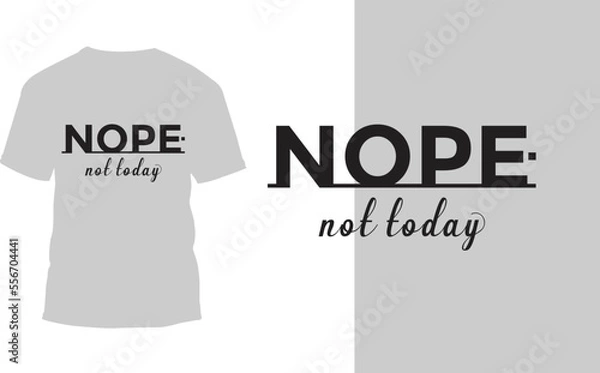 Obraz 
Nope not today Typography t-shirt designs