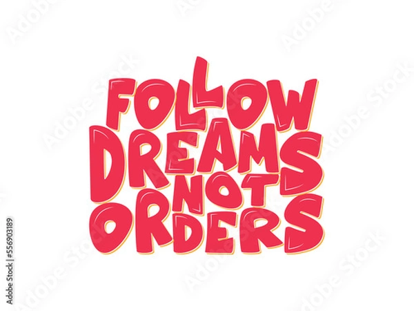 Fototapeta follow dreams not orders lettering , typography.