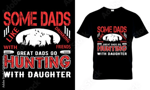 Obraz some dads like drinking with friends great dads go hunting with daughter t shirt