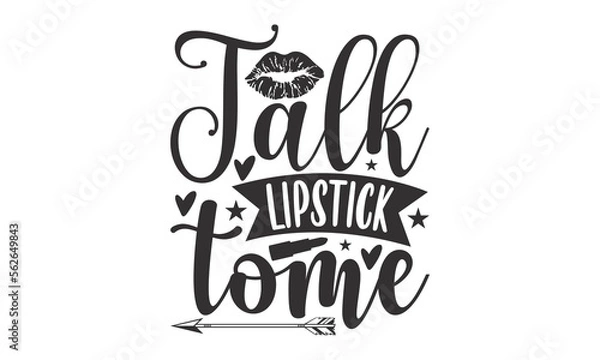 Fototapeta Talk Lipstick Tome - Nail Tech SVG, Hand drawn lettering phrase isolated on white background, Calligraphy graphic design, Funny t shirts quotes, flyer, card, EPS 10.