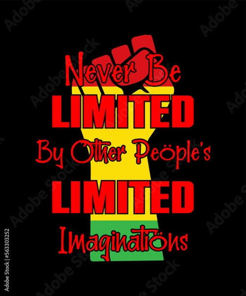 Fototapeta NEVER BE LIMITED BY OTHER PEOPLE'S LIMITED BLACK HISTORY  T SHIRT DESIGN