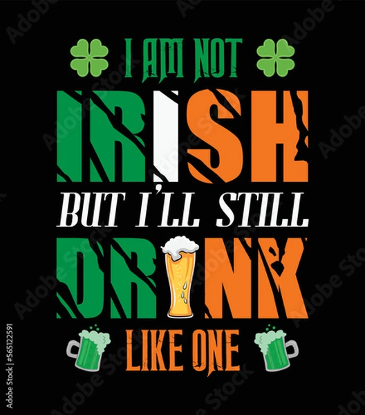 Fototapeta I am not Irish but I`ll still drink like one - t-shirt design