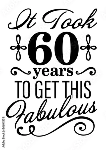 Fototapeta It took 60 years to get this Fabulous.. Birthday clipart. Vector file svg. Isolated on transparent background.