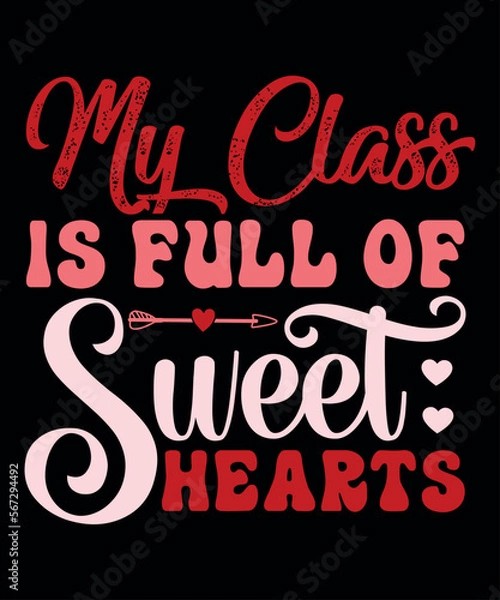 Fototapeta My Class Is Full Of Sweet Hearts, Happy valentine shirt print template, 14 February typography design