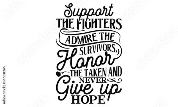 Fototapeta Support the fighters admire the survivors honor the taken and never give up hope, Women's Day T-shirt Design, Calligraphy graphic design, Handmade calligraphy vector illustration, SVG Files for Cuttin