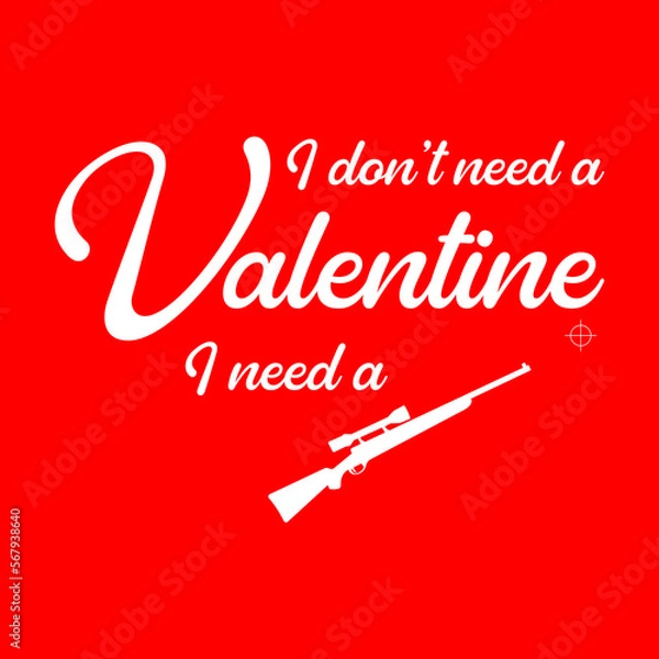 Fototapeta I don't need a Valentine, I need a gun.