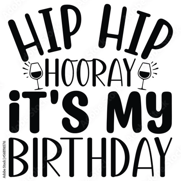 Fototapeta Hip Hip Hooray It's My Birthday Svg  T shirt design Vector File	

