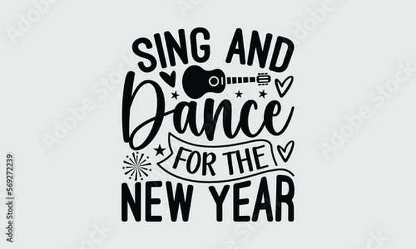 Fototapeta Sing And Dance For The New Year  - Music T-shirt Design, Hand drawn lettering phrase, Handmade calligraphy vector illustration, svg for Cutting Machine, Silhouette Cameo, Cricut.