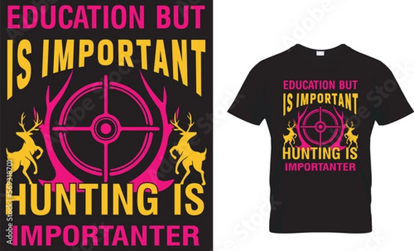 Obraz Education Is Important But Hunting Is Importanter T-shirt