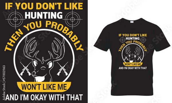 Obraz If You Don't Like Hunting Then You Probably Won't ...