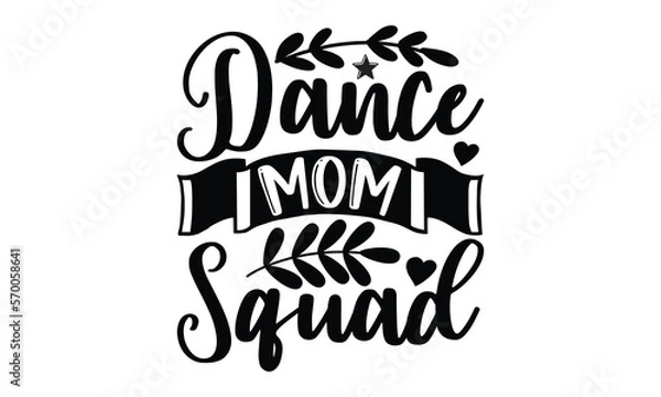 Fototapeta Dance Mom Squad- Mother t shirt design, Hand drawn lettering phrase, Calligraphy t shirt design, This illustration can be used as a print on t-shirts and bags, stationary or as a poster eps 10.