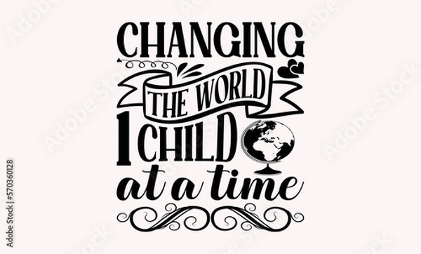 Fototapeta Changing The World 1 Child At A Time  -  Teacher svg design, Calligraphy graphic Handwritten vector svg design, for Cutting Machine, Silhouette Cameo, Cricut , Illustration for prints on t-shirts 
