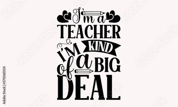 Fototapeta I’m A Teacher I’m Kind Of A Big Deal - Teacher svg design, Hand drawn vintage illustration with hand-lettering and decoration elements, for prints on t-shirts and bags, posters and cards.