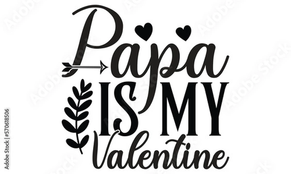Fototapeta Papa Is My Valentine, Fathers t shirt Design, Papa Is The Best, Daddy Is My Valentines, Valentines Typography T Shirt Design