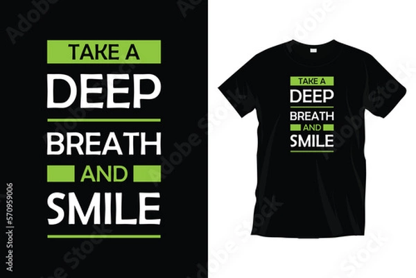 Fototapeta Take a deep breath and smile. Motivational inspirational typography t-shirt design for prints, apparel, vector, art, illustration, typography, poster, template, and trendy black tee shirt design.